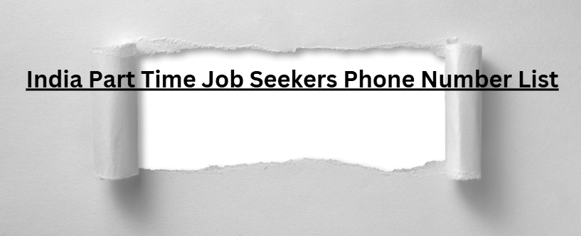 India Part Time Job Seekers Phone Number List​