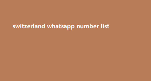 switzerland whatsapp number list​
